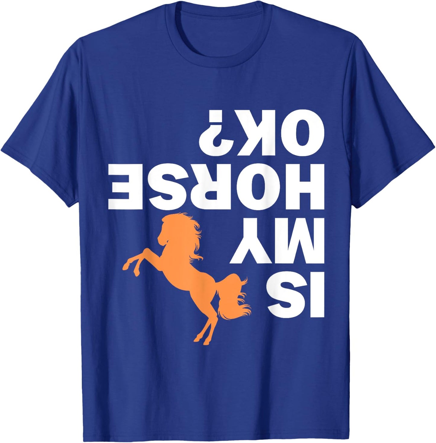 Is my Horse ok Funny Rider Gift Horse Lover Horse T-Shirt - T-Shirt | Royal