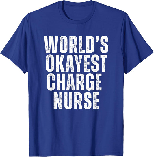 Worlds Okayest Charge Nurse Funny Lead Nurse Unit Supervisor T-Shirt - T-Shirt | Royal