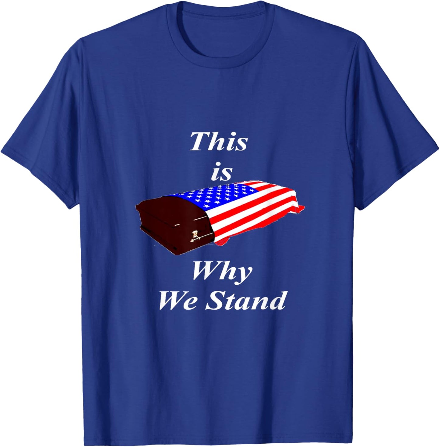 This Is Why We Stand Coffin Flag Shirt T-Shirt - T-Shirt | Royal