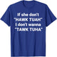 If She Don't Hawk Tuah I Don't Wanna Tawk Tuha T-Shirt - T-Shirt | Royal