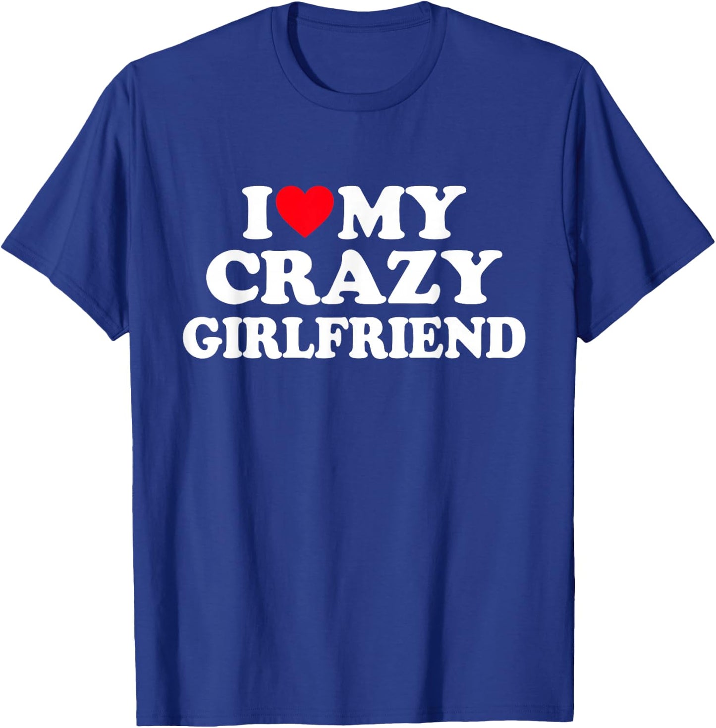 I Love My Crazy Girlfriend GF - Red Heart , black T-Shirt - T-Shirt | Royal