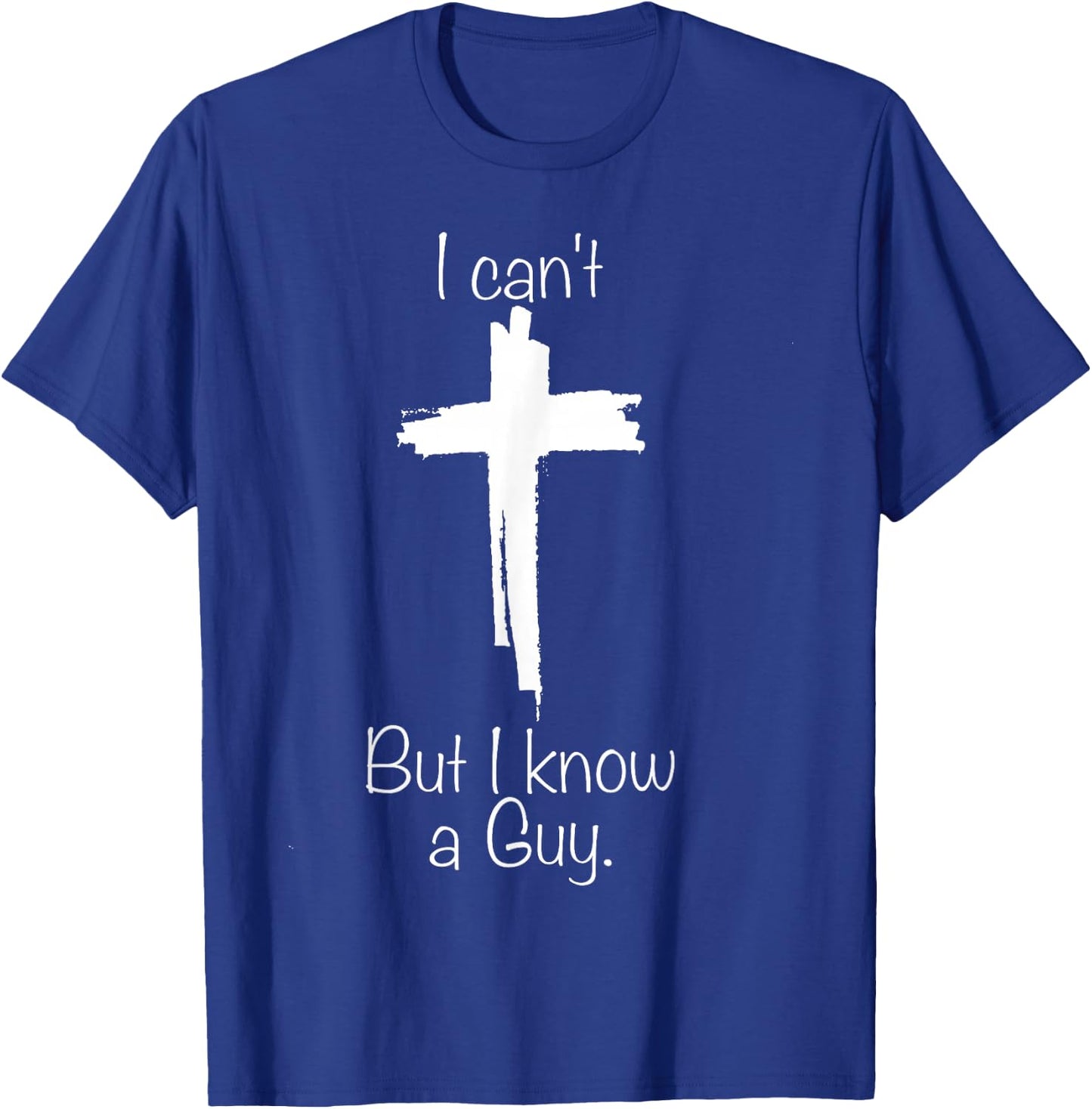 Cross I Can't But I Know A Guy T-Shirt - T-Shirt | Royal