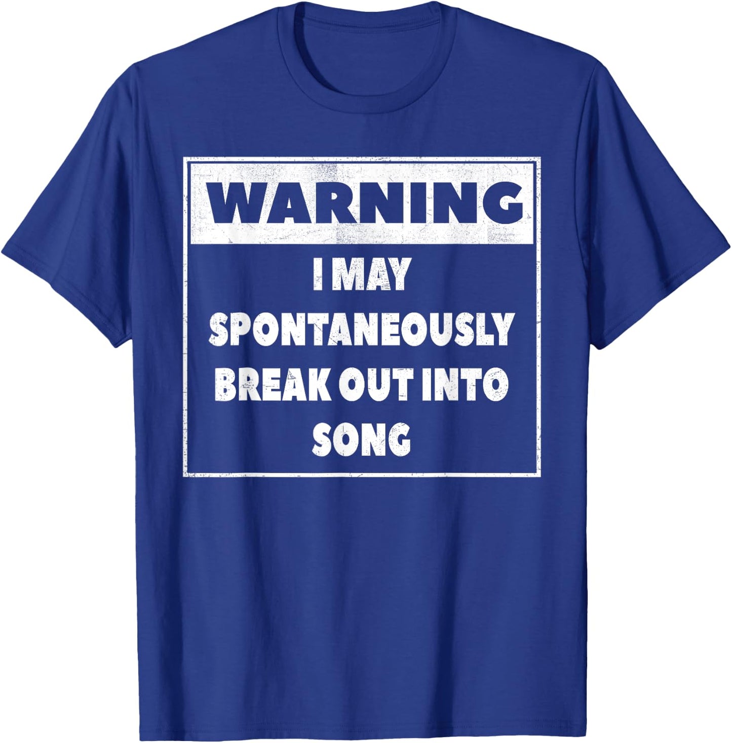 Warning I may Spontaneously break out into song T Shirt T-Shirt - T-Shirt | Royal