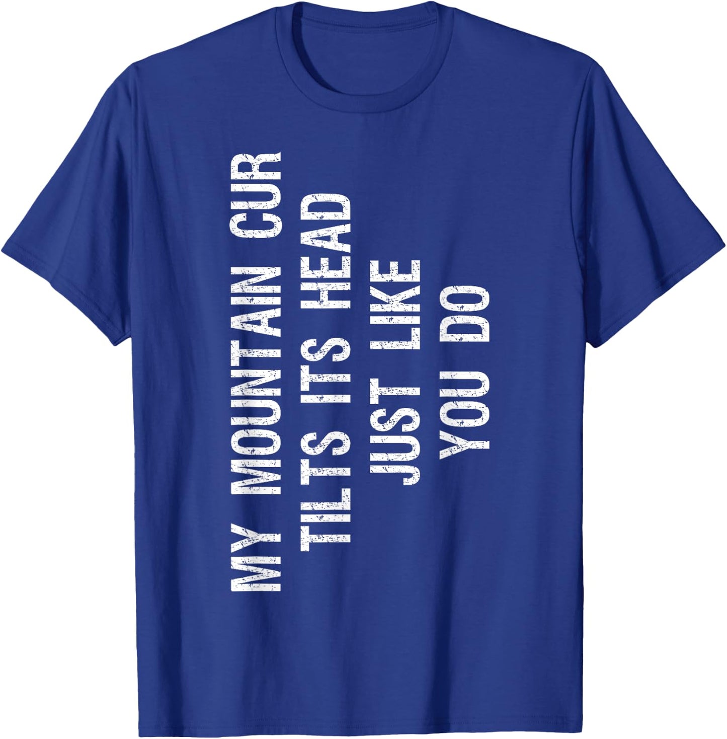 My Mountain Cur Dog Tilts Its Head Funny Men Women Girls Kids T-Shirt - T-Shirt | Royal