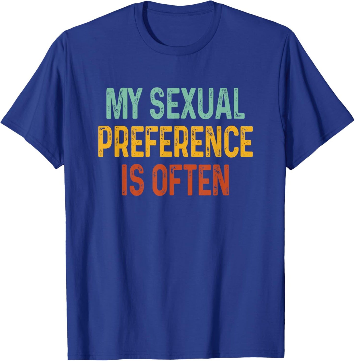 My Sexual Preference Is Often T-Shirt - T-Shirt | Royal