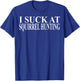 Squirrel Hunting Apparel | Funny Amazing Hunters Design T-Shirt - T-Shirt | Royal
