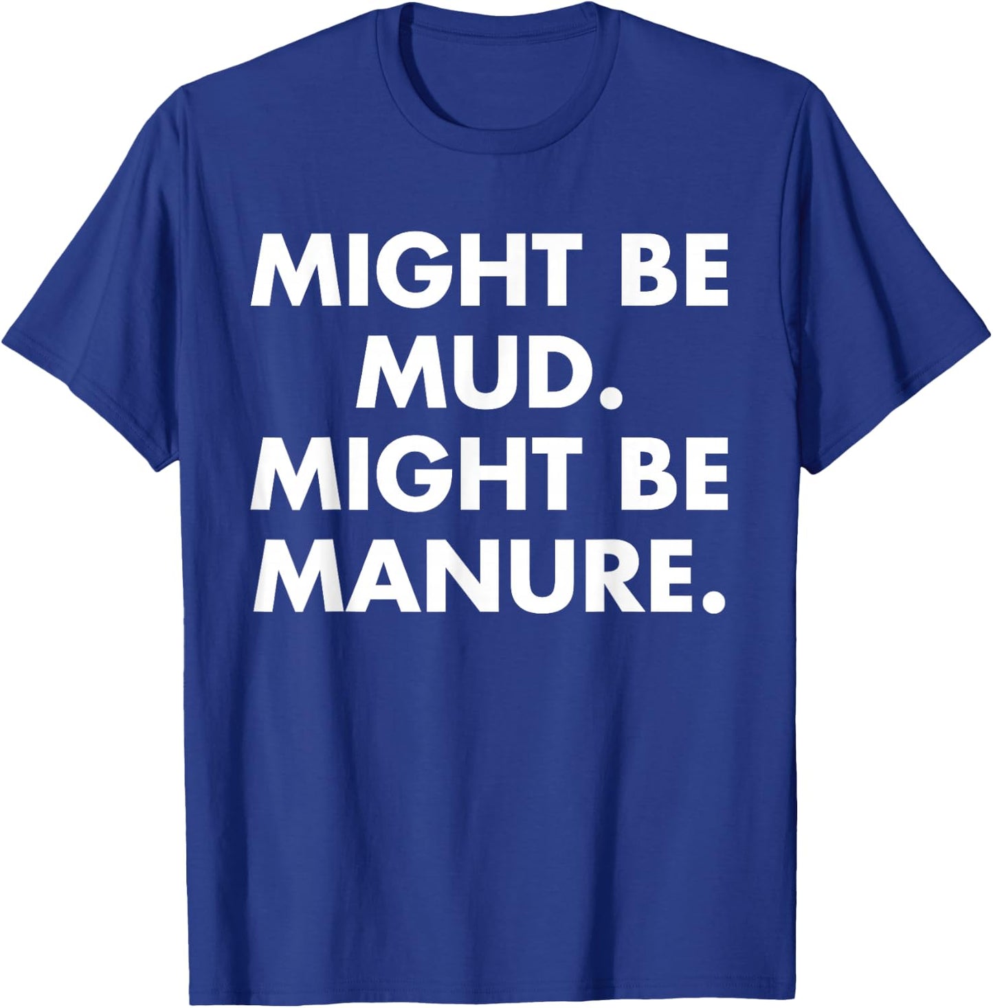 Might Be Mud Might Be Manure Design T-Shirt - T-Shirt | Royal