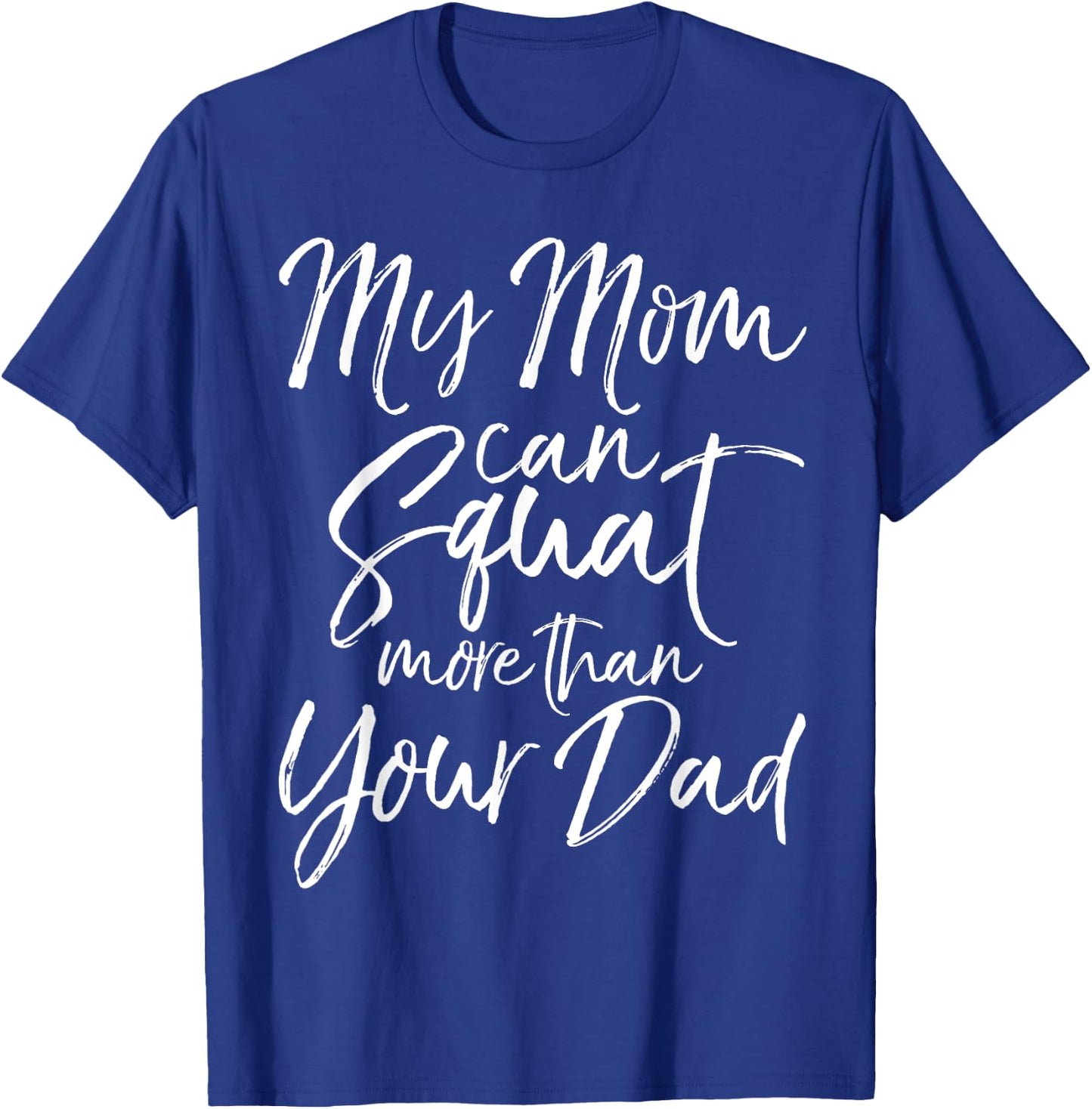 My Mom can Squat More than Your Dad Shirt Funny Lifting T-Shirt - T-Shirt | Royal