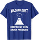 Volcanologist Keeping My Cool Under Pressure Volcano Lover T-Shirt - T-Shirt | Royal