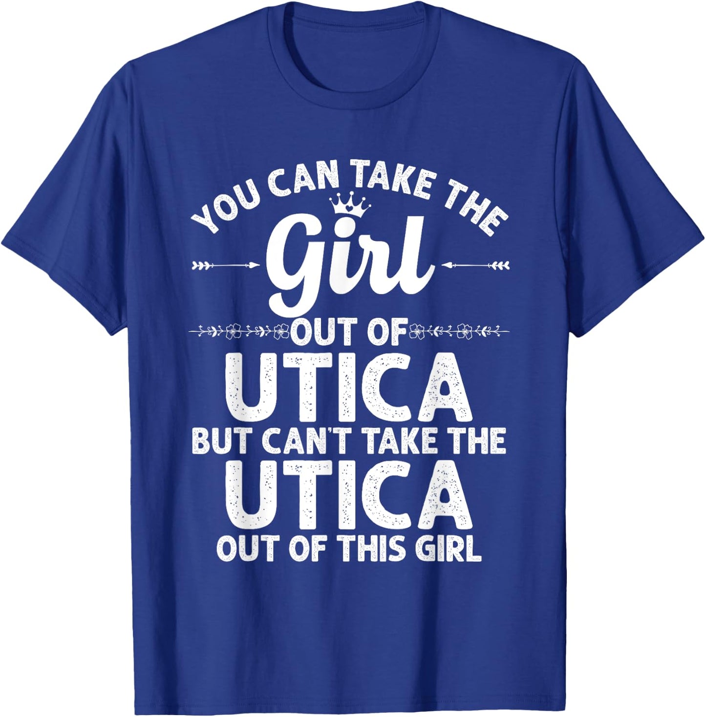 Girl Out Of UTICA NY NEW YORK Gift Funny Home Roots USA T-Shirt - T-Shirt | Royal