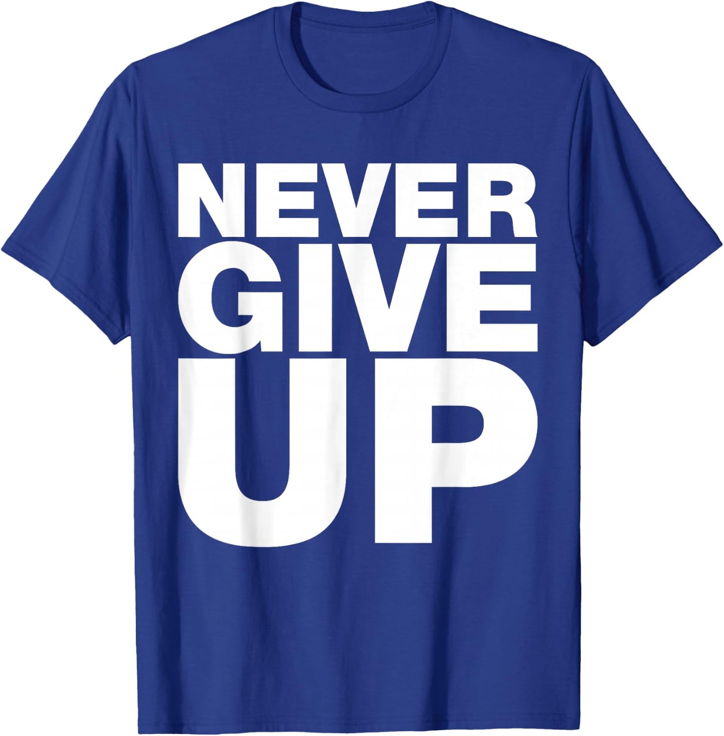 Never Ever Give Up, Inspirational Motivational Quotes Saying T-Shirt - T-Shirt | Royal