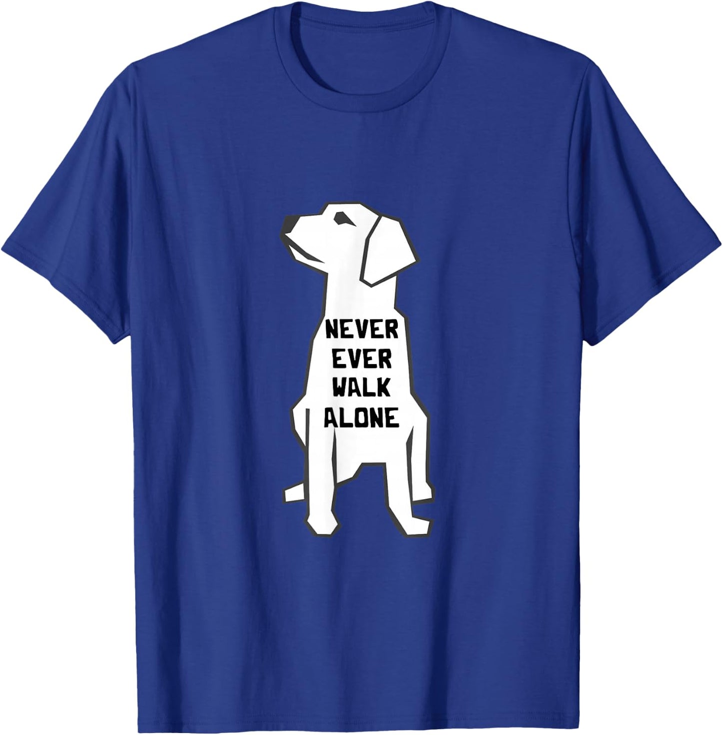 Never Ever Walk Alone Dog Walker Pet Owner Puppies Dog Lover T-Shirt - T-Shirt | Royal
