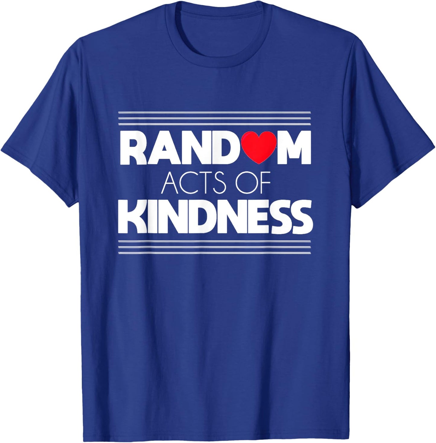 Random Acts of Kindness Love Kindness Shirt T-Shirt - T-Shirt | Royal