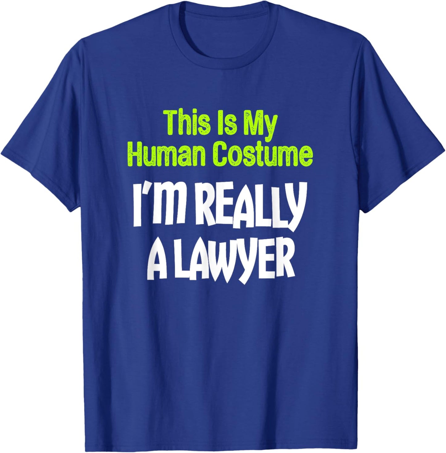 This Is My Human Costume I'm Really A Lawyer T-Shirt - T-Shirt | Royal