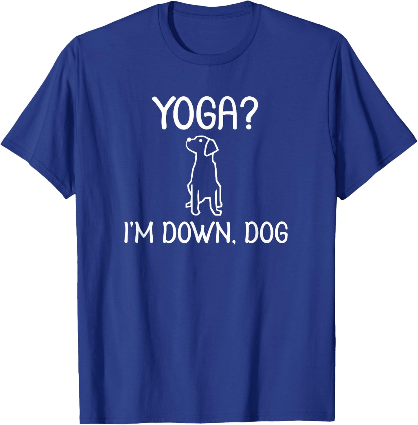 Funny Yoga I'm Down Dog . Family Joke Sarcastic T-Shirt - T-Shirt | Royal