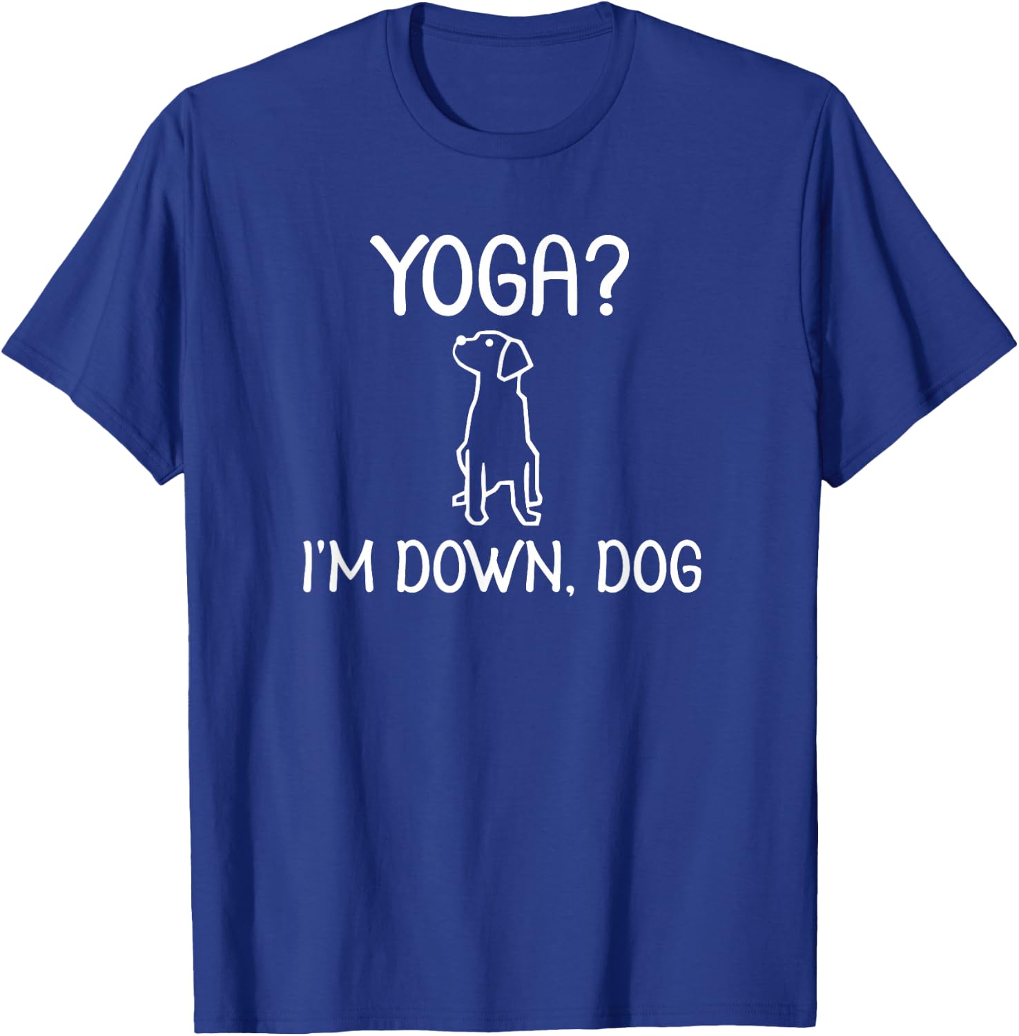 Funny Yoga I'm Down Dog . Family Joke Sarcastic T-Shirt - T-Shirt | Royal
