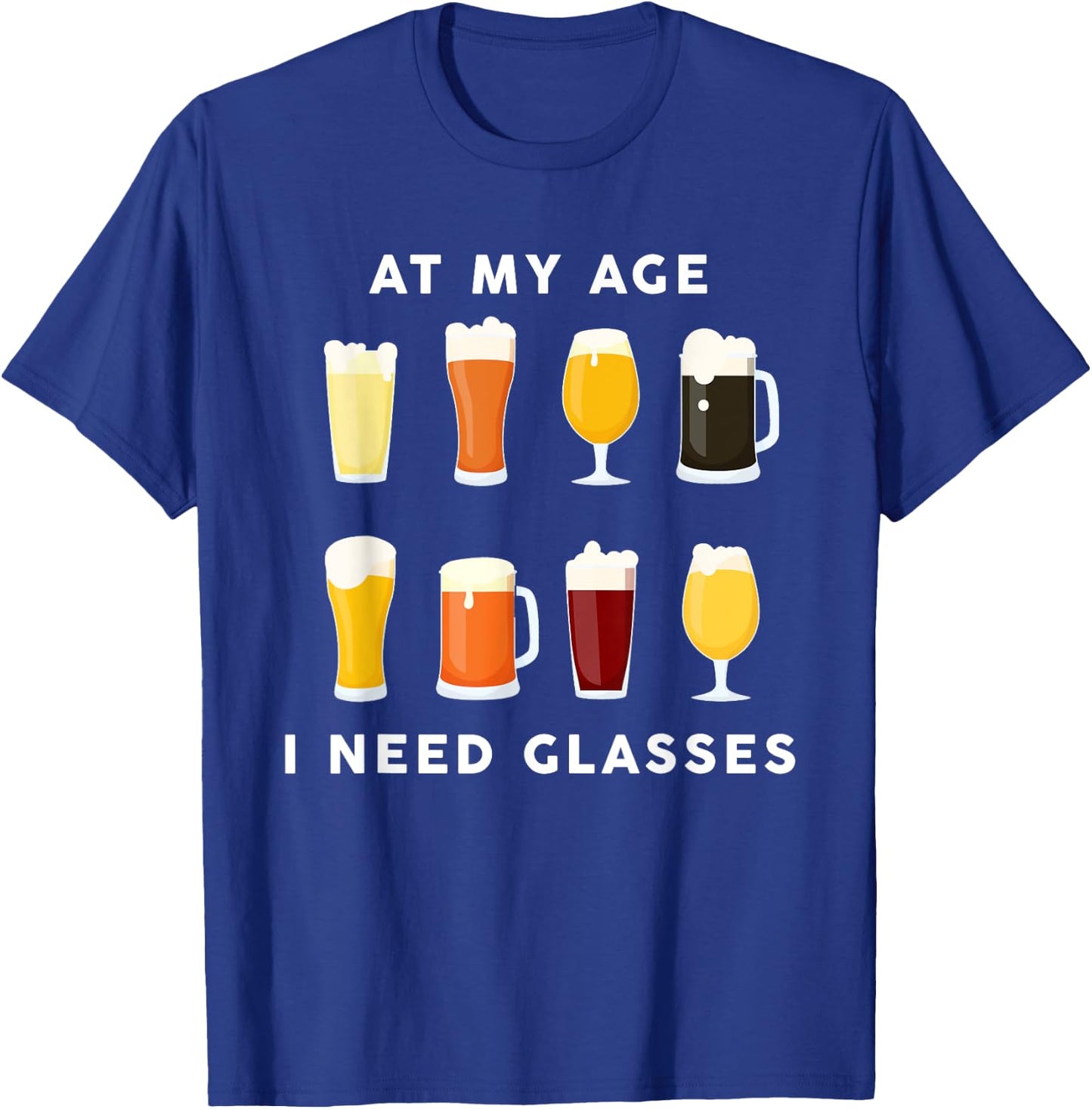 At My Age I Need Glasses Funny Beer Lover Drinking Dad T-Shirt - T-Shirt | Royal