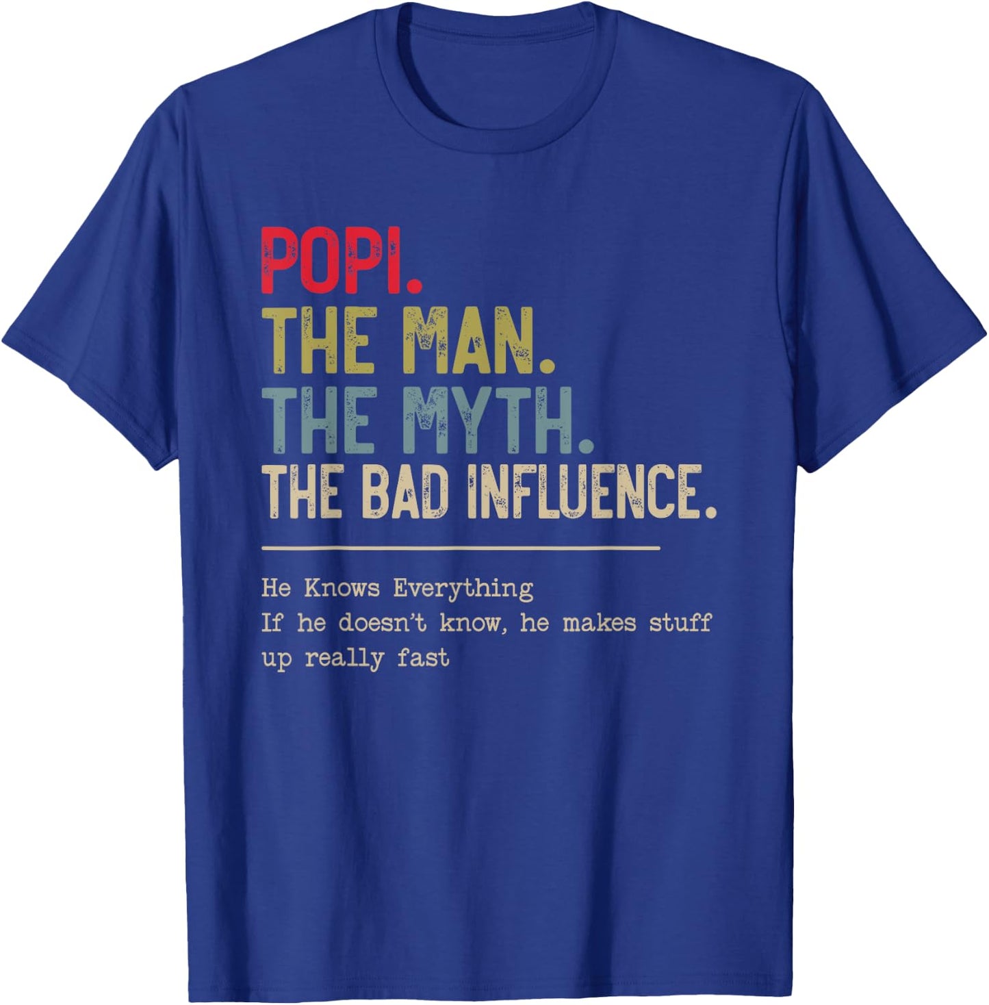 Popi The Man The Myth The Bad Influence He Knows Everything T-Shirt - T-Shirt | Royal
