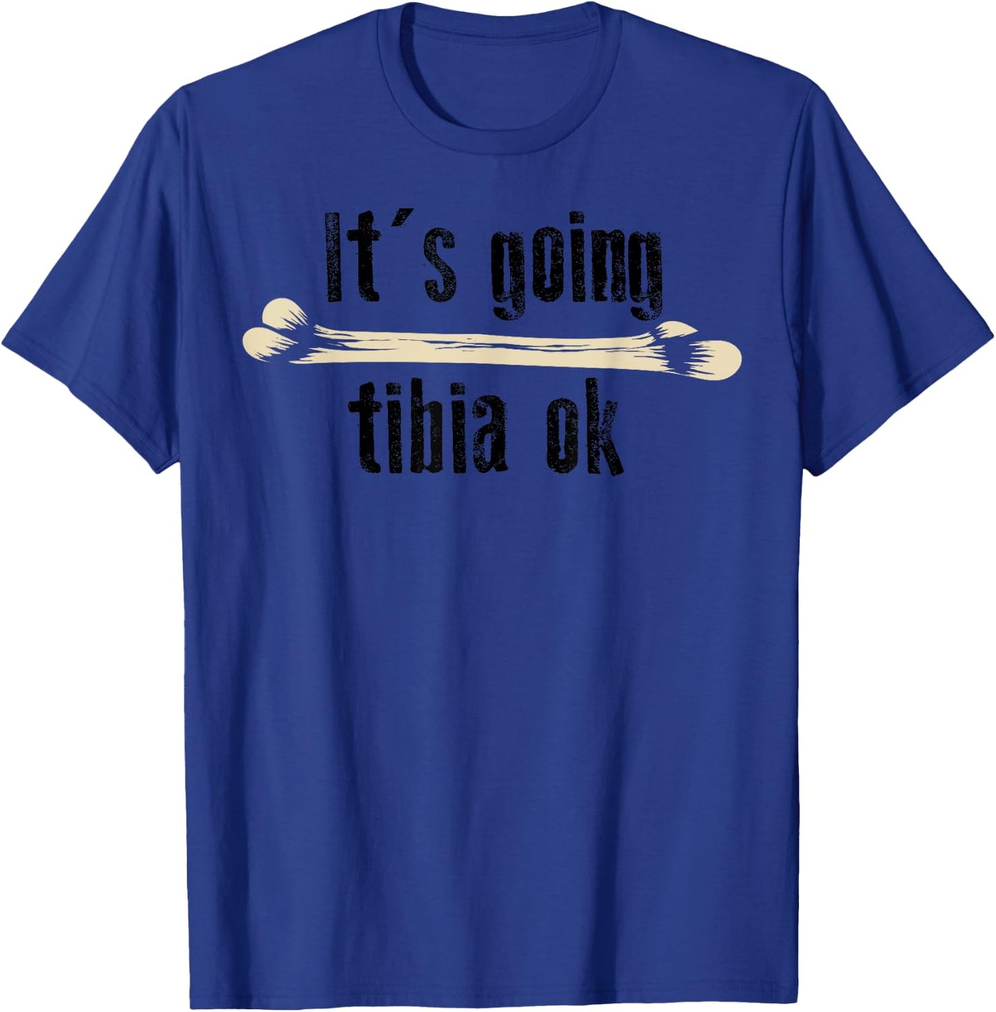 It's Going Tibia Ok Shirt | Cute Funny Medical Field Gift T-Shirt - T-Shirt | Royal