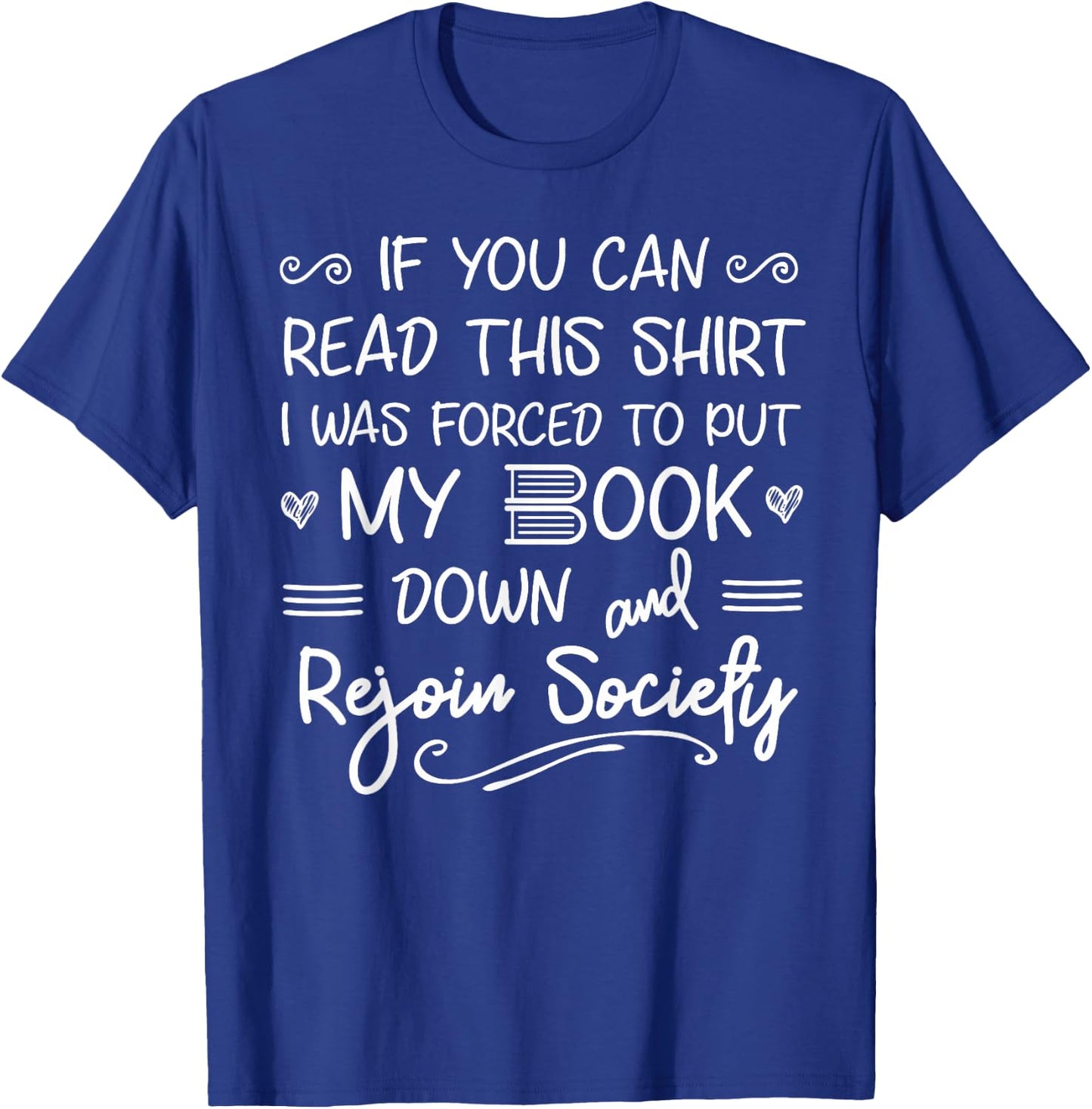 I Was Forced to Put my Book Down and Rejoin Society T-Shirt - T-Shirt | Royal