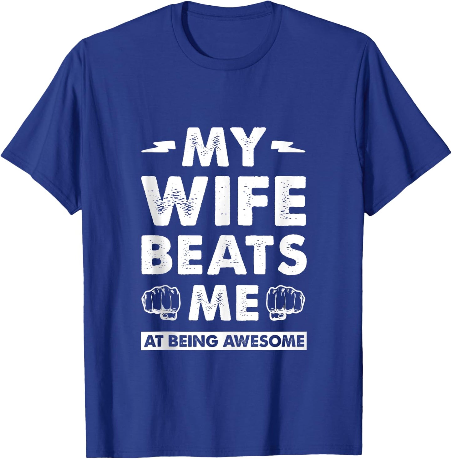 My Wife Beats Me At Being Awesome, Marriage Humor Fun Couple T-Shirt - T-Shirt | Royal