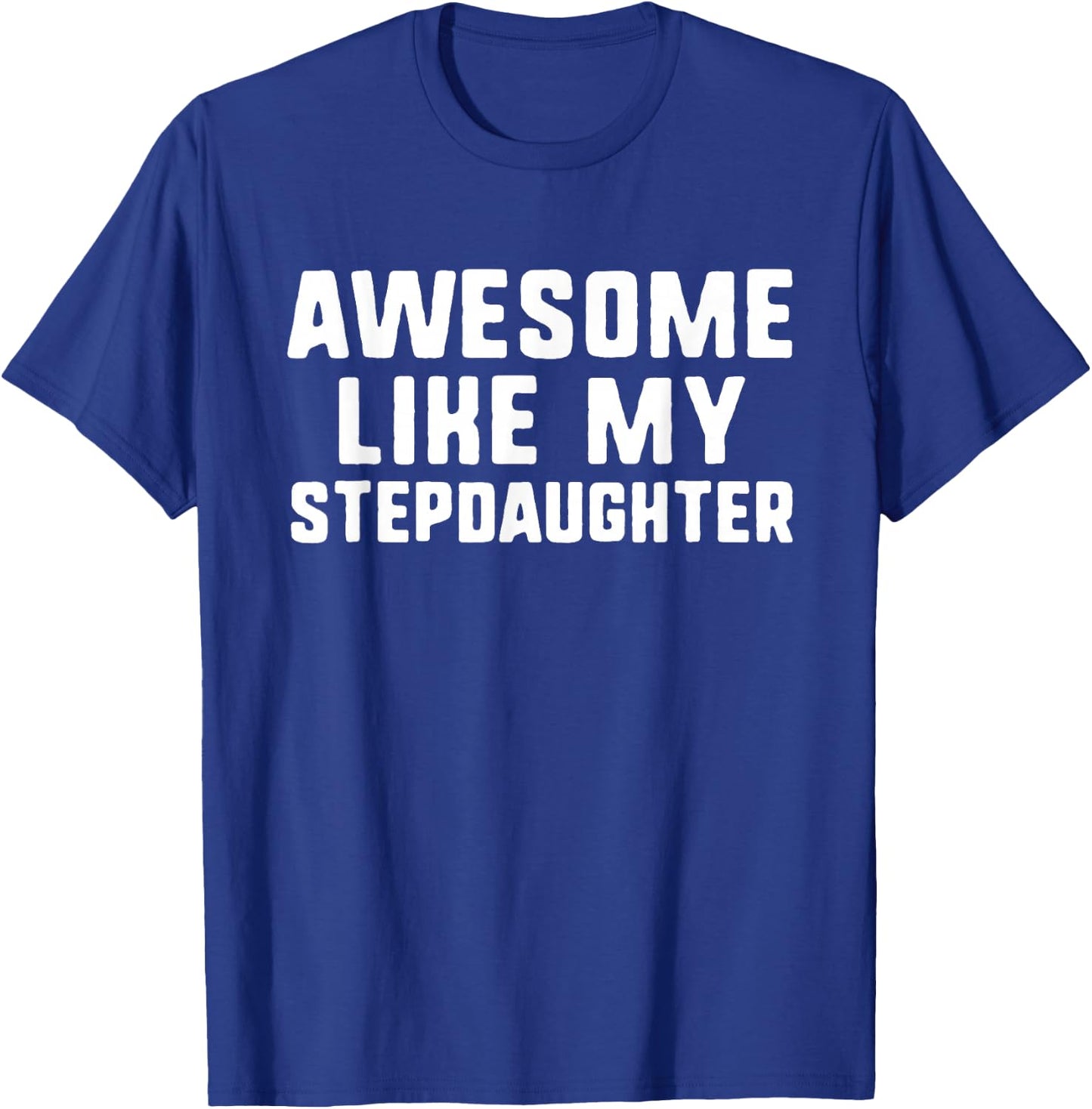 Awesome Like My Stepdaughter Cool Funny Step-Daughter T-Shirt - T-Shirt | Royal