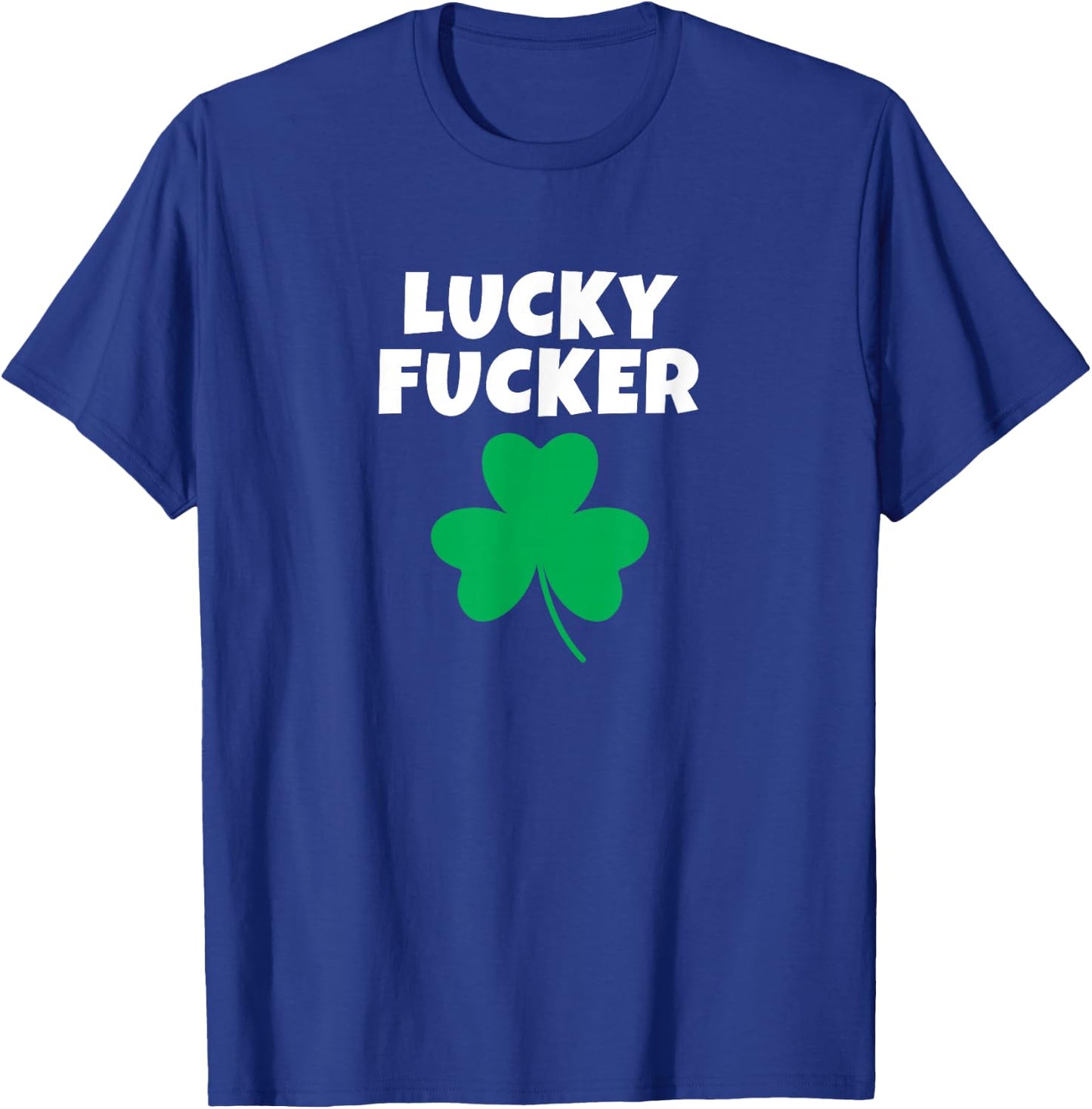 Lucky Fucker St. Patrick's Day Adult Humor Rude F-Cker Fcker T-Shirt - T-Shirt | Royal