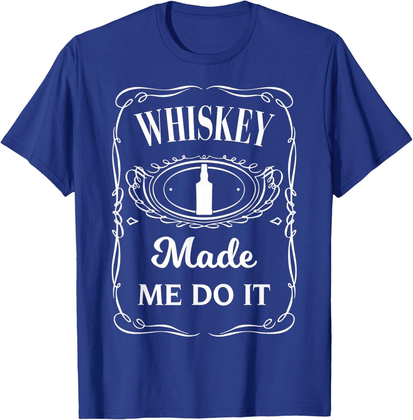 Whiskey Made Me Do It - Whisky Made Me Do It T-Shirt - T-Shirt | Royal