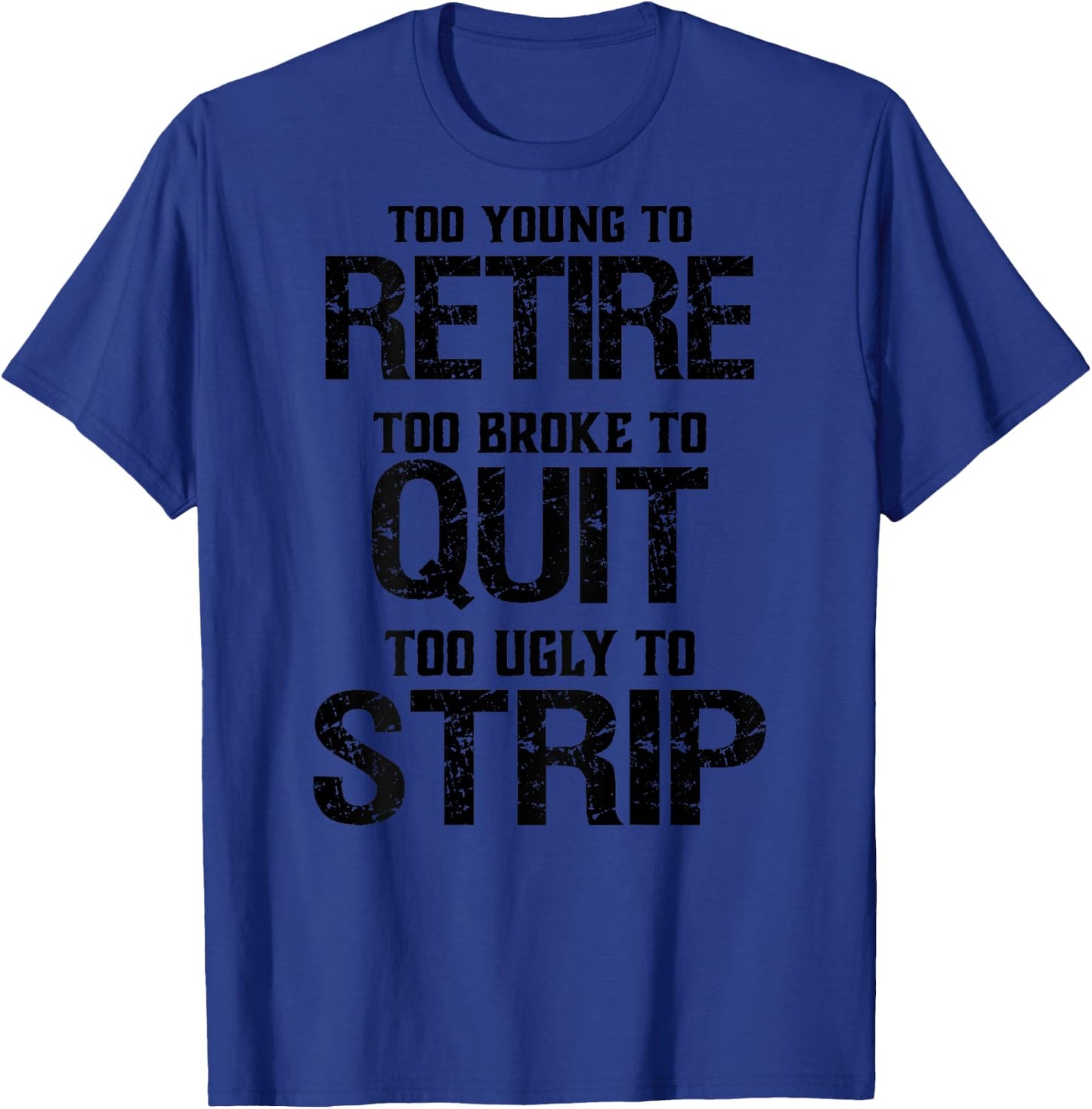 Too Young To Retire Too Broke To Quit - Grey, -Adults, Short Sleeve, , Modern Lightweight Classic Fit, Letter Print, Retirement Theme, Humorous Saying T-Shirt - T-Shirt | Royal
