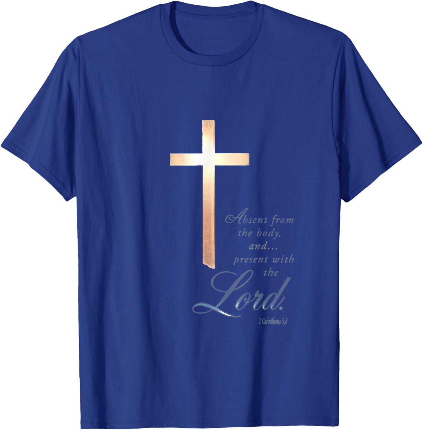 Absent From The Body Present With The Lord 2 Corinthians 5 8 T-Shirt - T-Shirt | Royal