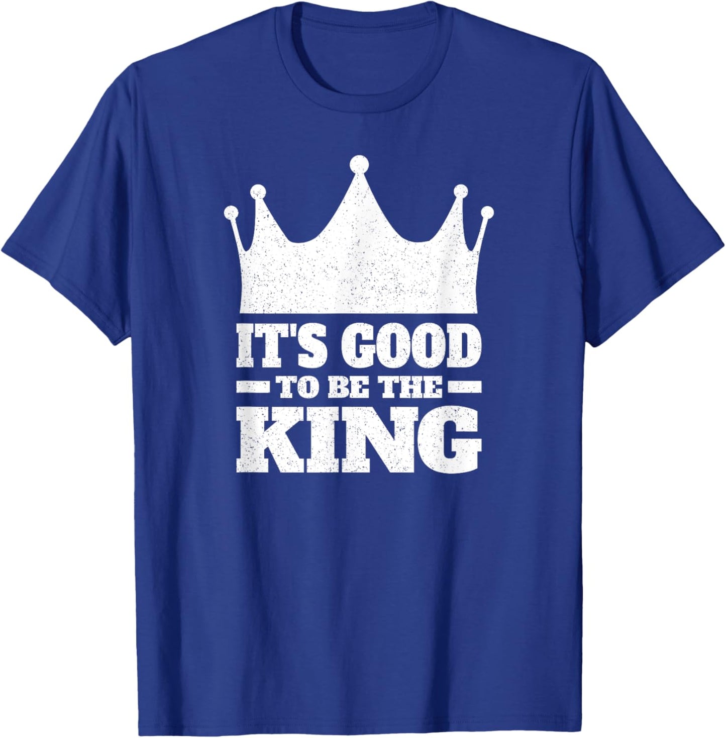It's Good to Be the King T-Shirt - T-Shirt | Royal