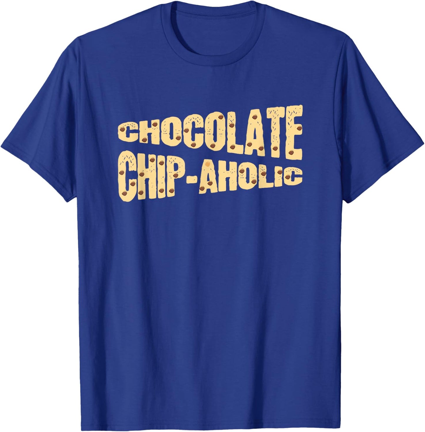 Funny Chocolate Chip-Aholic Shirt Chocolate Chip Gift T-Shirt - T-Shirt | Royal