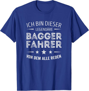 Ich bin dieser legendäre Baggerfahrer von dem alle reden T-Shirt - T-Shirt | Royal