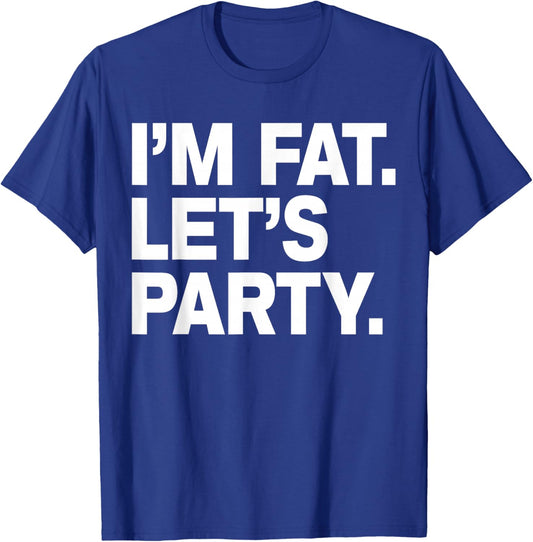 I'm Fat Let's Party Humor Funny Drinking Adult T-Shirt - T-Shirt | Royal