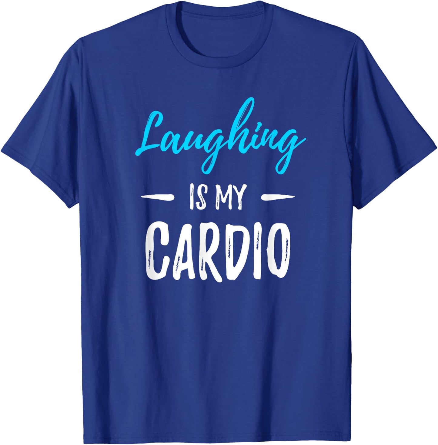 Laughing Is My Cardio Funny Comedian Gift Shirt T-Shirt - T-Shirt | Royal