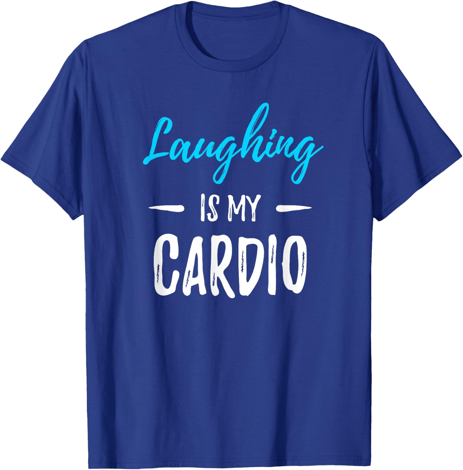 Laughing Is My Cardio Funny Comedian Gift Shirt T-Shirt - T-Shirt | Royal