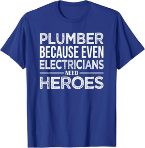 Plumber because even Electricians need Heroes Funny T-Shirt - T-Shirt | Royal