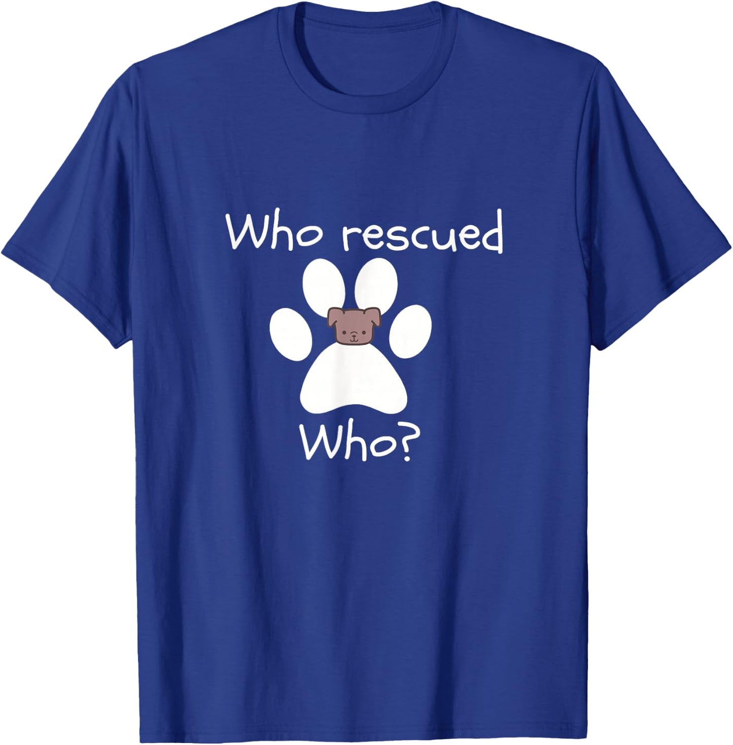 Who Rescued Who Dog Lover -Dog Lover Gift T-Shirt - T-Shirt | Royal