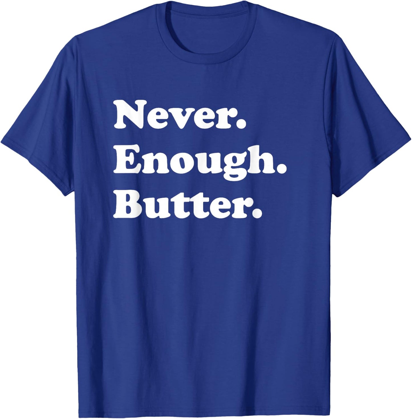 Never Enough Butter Funny Butter T-Shirt - T-Shirt | Royal