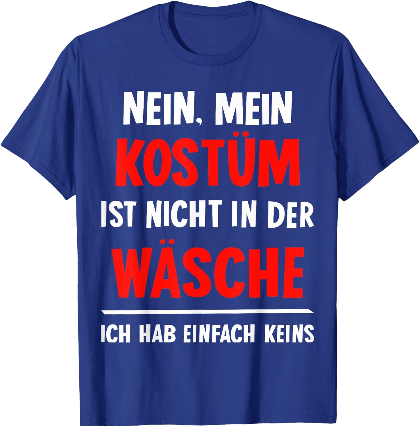 "Nein Kostüm nicht in der Wäsche hab keins Carnival , black T-Shirt - T-Shirt | Royal