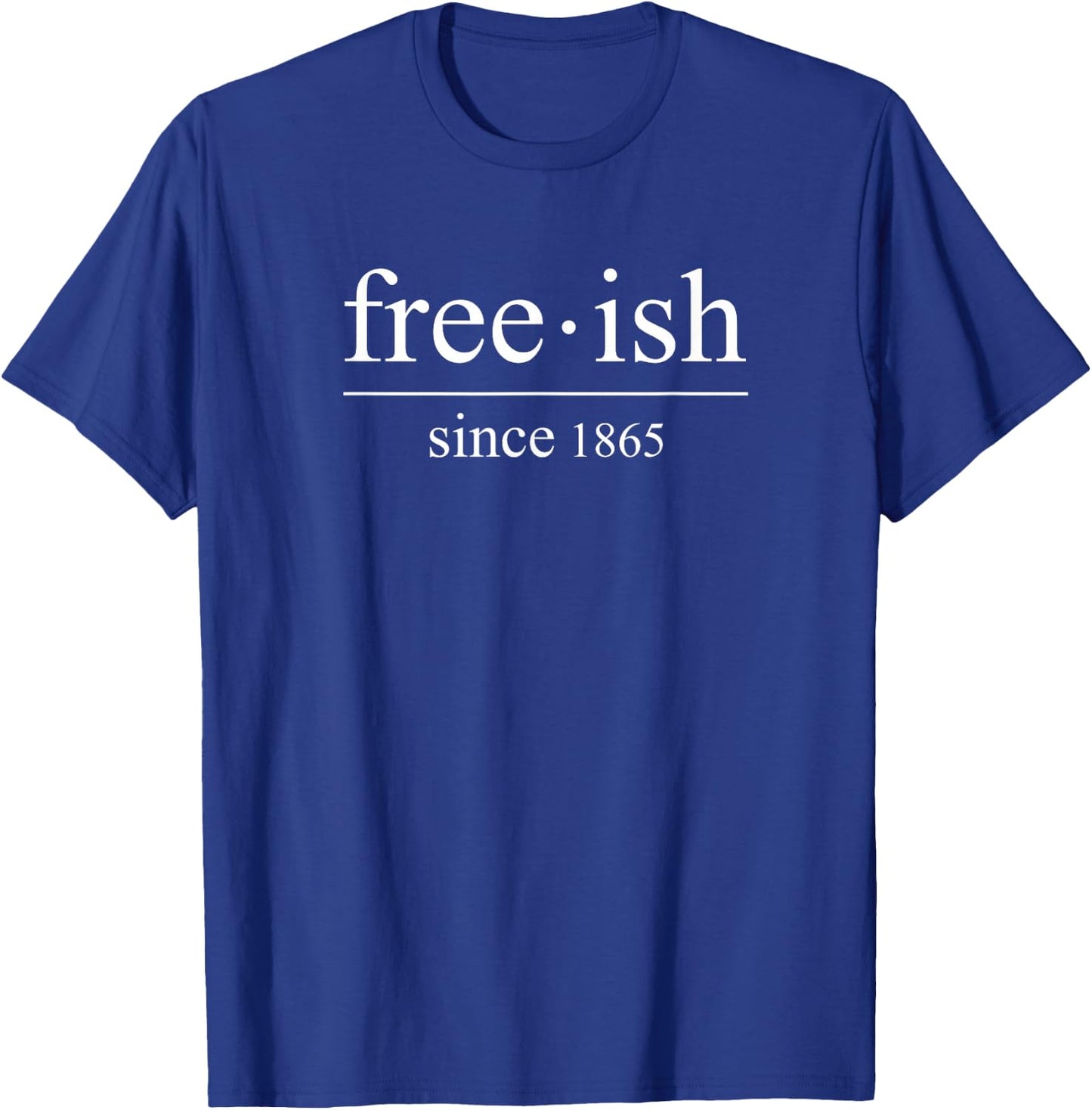 Free-ish since 1865 T-Shirt - T-Shirt | Royal