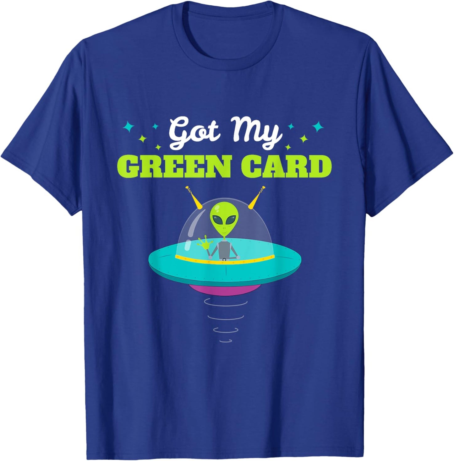 Got my Green Card Funny Alien UFO Immigration T-Shirt - T-Shirt | Royal