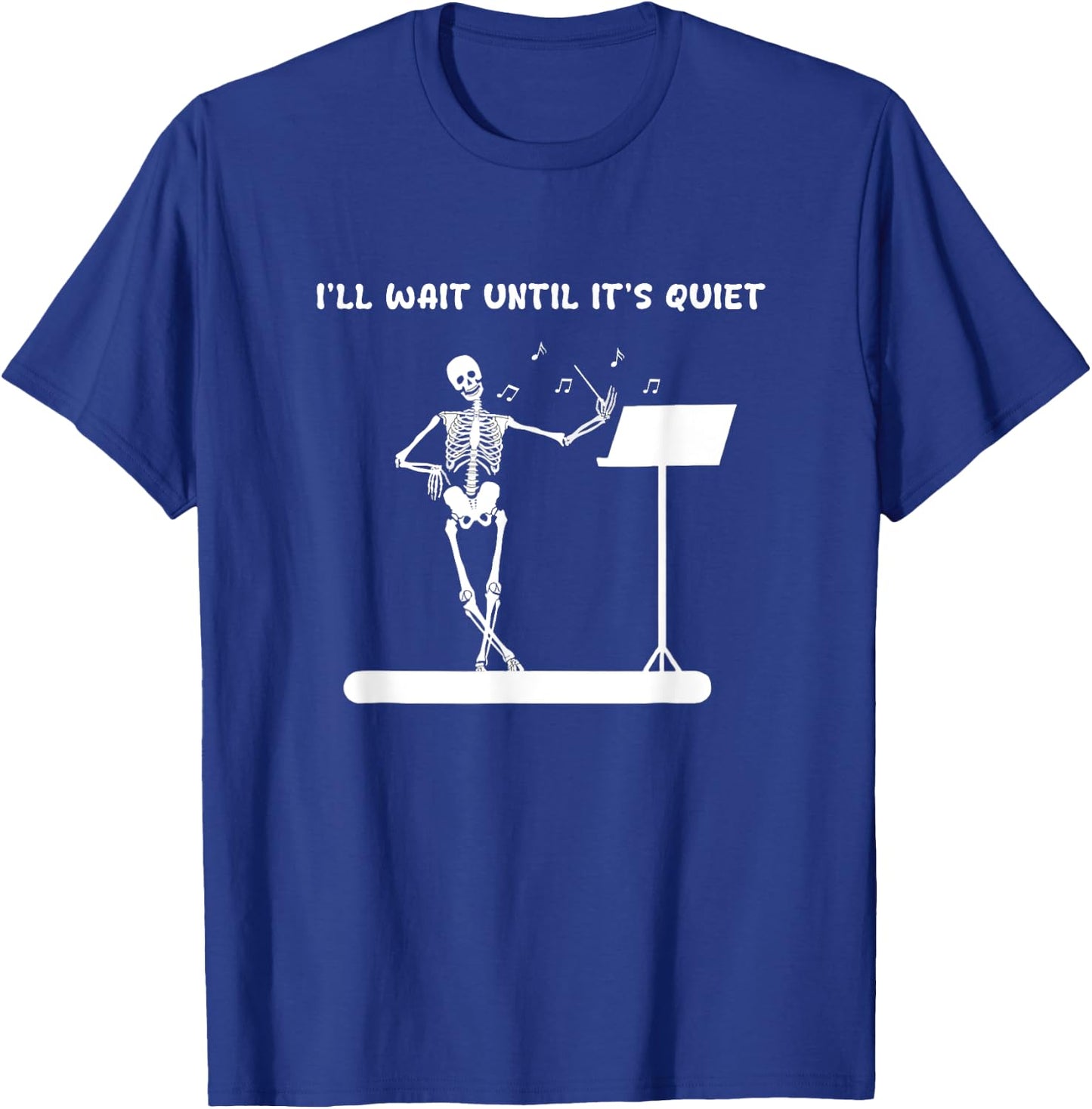 Funny Skeleton Music Teacher I'll Wait Until It's Quiet T-Shirt - T-Shirt | Royal