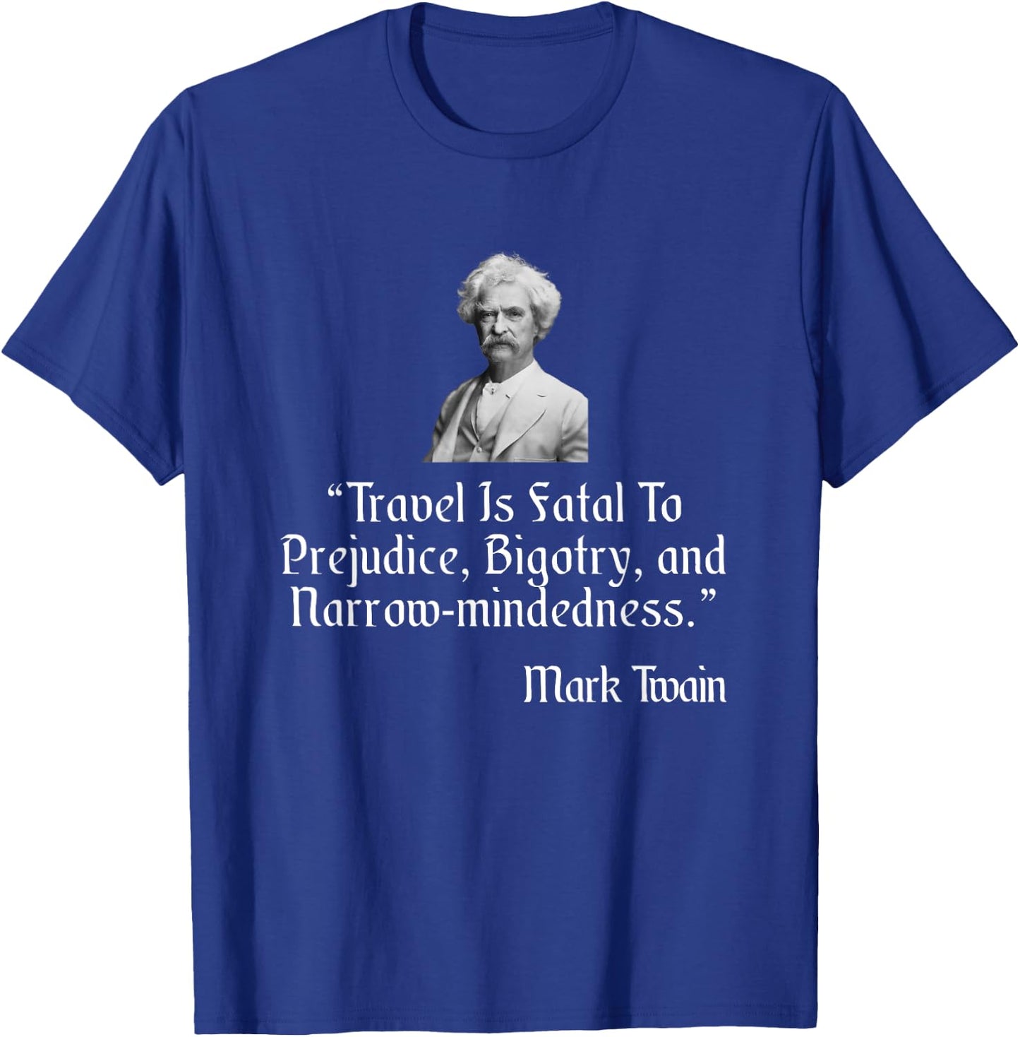 Mark Twain Shirt Travel Is Fatal To Prejudice Quote T-Shirt - T-Shirt | Royal