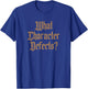 Funny What Character Defects AA NA Sober Addiction Recovery T-Shirt - T-Shirt | Royal
