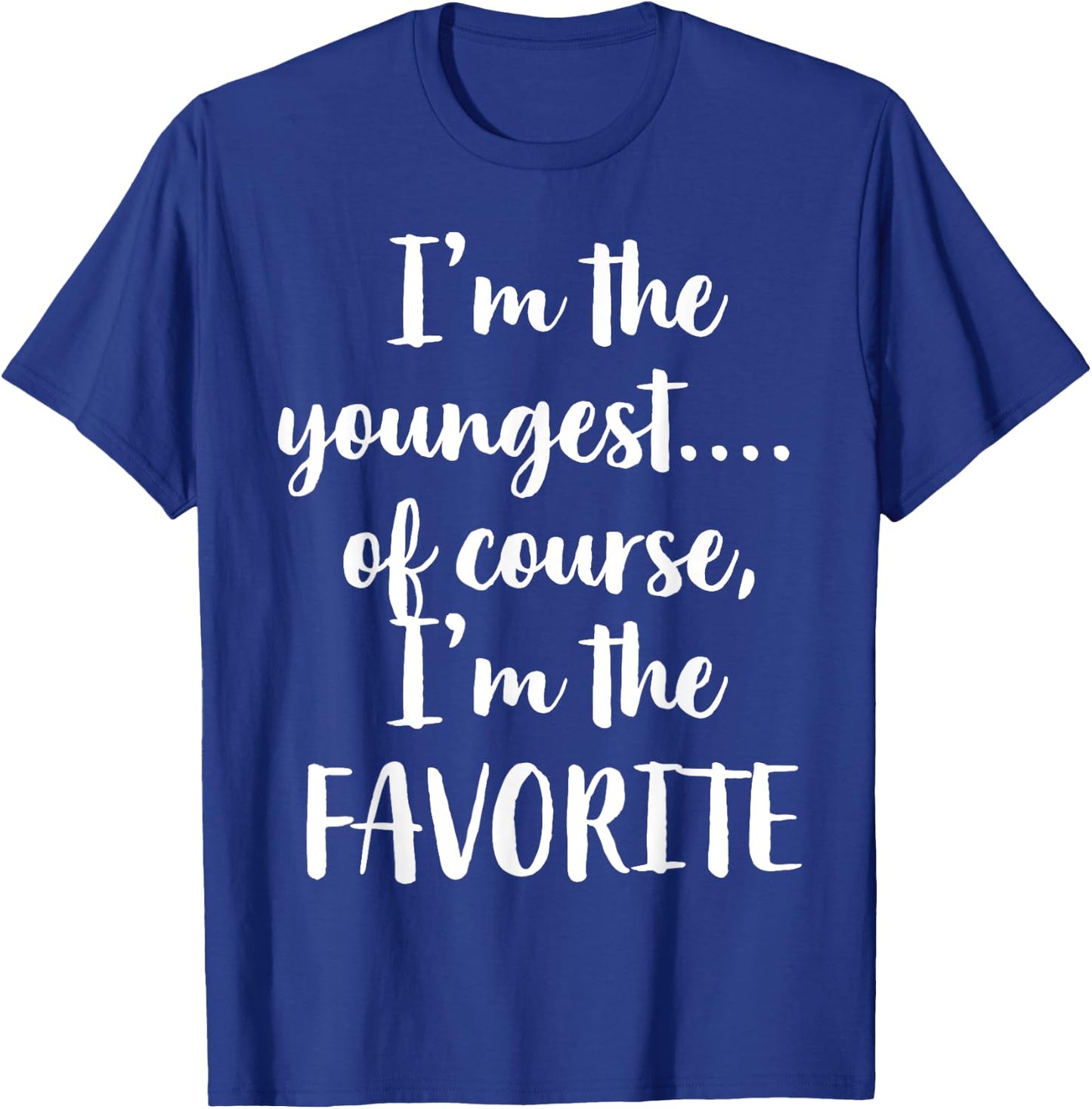 I'm The Youngest Of Course I'm The Favorite T-Shirt - T-Shirt | Royal