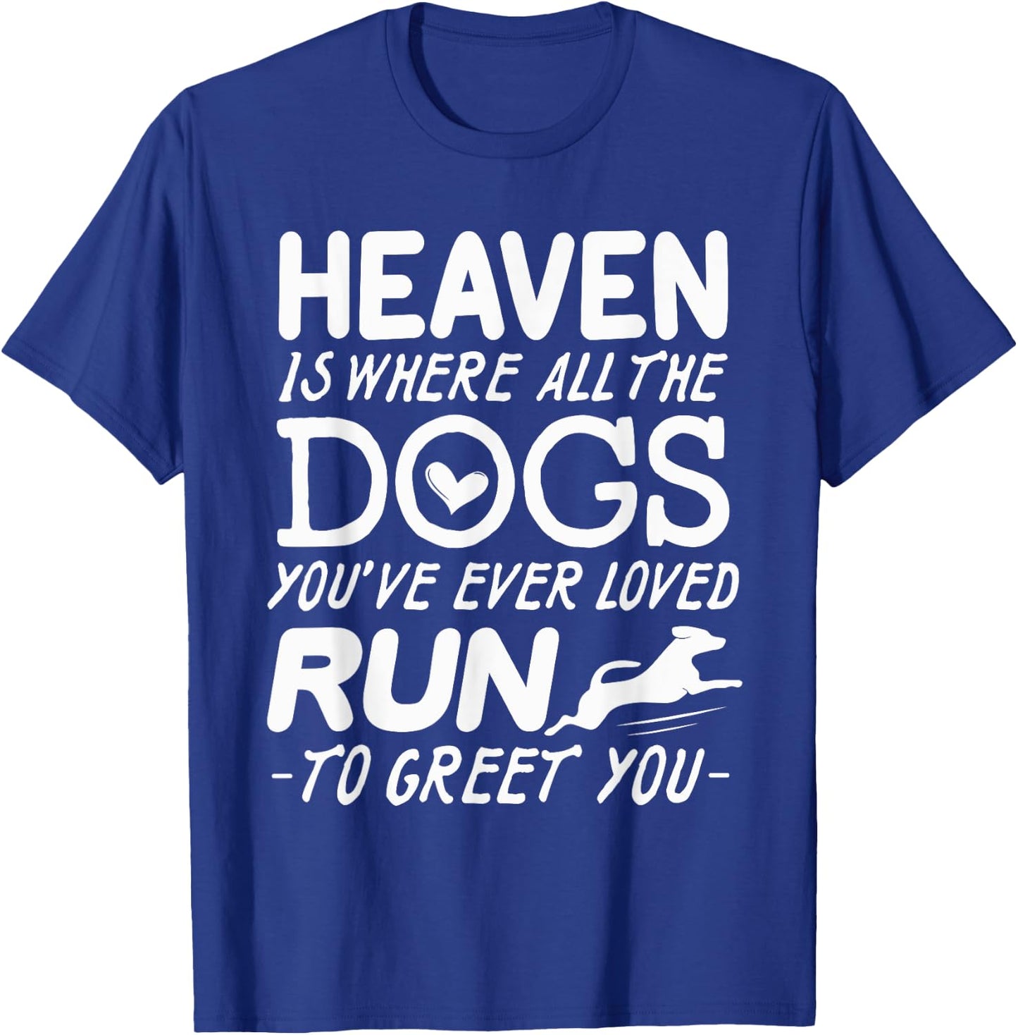 Heaven Is Where All The Dogs You've Ever Loved Run To Greet T-Shirt - T-Shirt | Royal