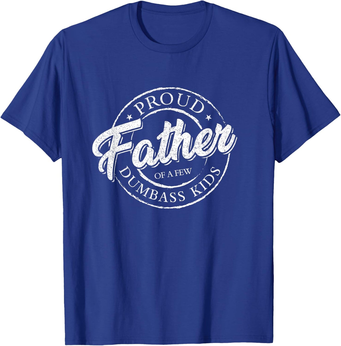 Proud Father Of A Few Dumbass Kids Shirt Vintage Fathers Day T-Shirt - T-Shirt | Royal