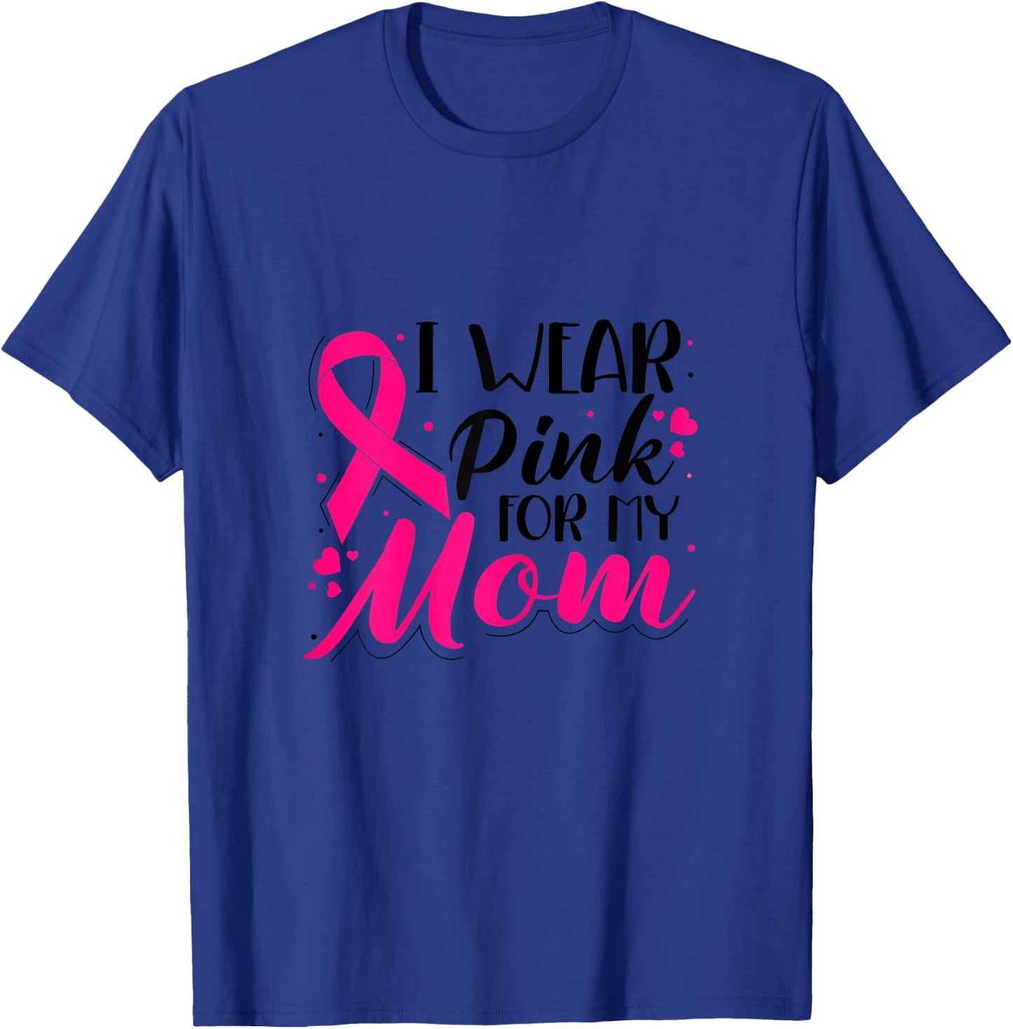 I Wear Pink For My Mom Love Breast Cancer Pink Fighter T-Shirt - T-Shirt | Royal