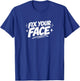 Fix Your Face T-Shirt - T-Shirt | Royal